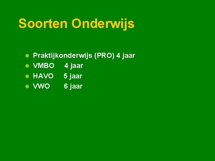 Soorten Onderwijs Praktijkonderwijs (PRO) 4 jaar l VMBO 4 jaar l HAVO 5 jaar