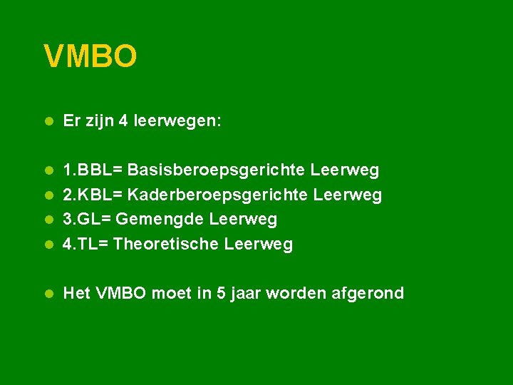 VMBO l Er zijn 4 leerwegen: 1. BBL= Basisberoepsgerichte Leerweg l 2. KBL= Kaderberoepsgerichte