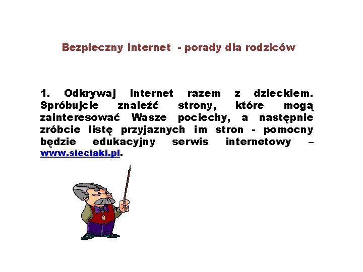 Bezpieczny Internet - porady dla rodziców 1. Odkrywaj Internet razem z dzieckiem. Spróbujcie znaleźć