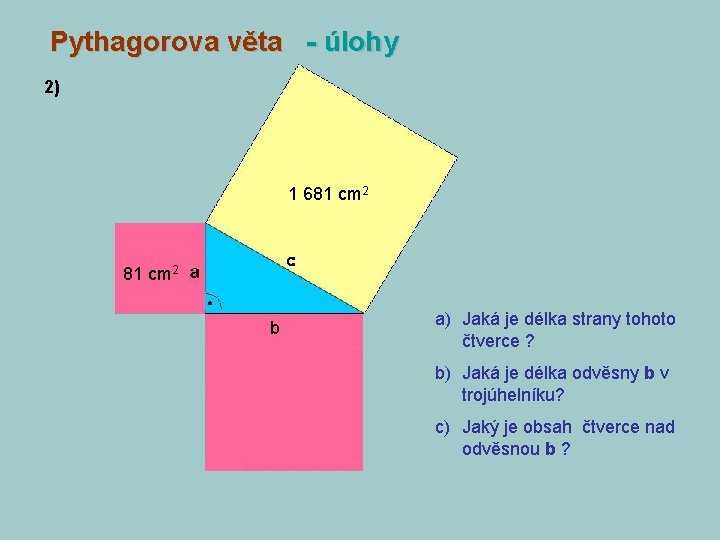 Pythagorova věta - úlohy 2) 1 681 cm 2 a) Jaká je délka strany