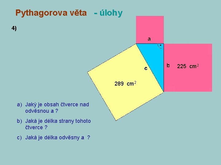 Pythagorova věta - úlohy 4) 225 cm 2 289 cm 2 a) Jaký je