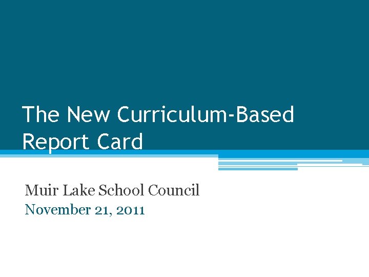 The New Curriculum-Based Report Card Muir Lake School Council November 21, 2011 