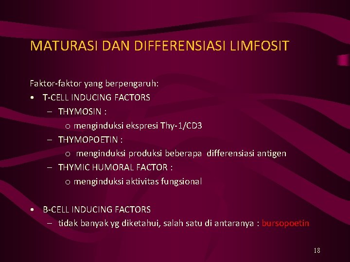 MATURASI DAN DIFFERENSIASI LIMFOSIT Faktor-faktor yang berpengaruh: • T-CELL INDUCING FACTORS – THYMOSIN :