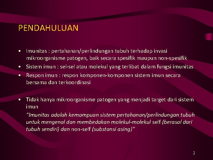 PENDAHULUAN • Imunitas : pertahanan/perlindungan tubuh terhadap invasi mikroorganisme patogen, baik secara spesifik maupun