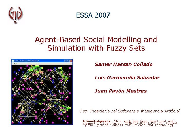 ESSA 2007 Agent-Based Social Modelling and Simulation with Fuzzy Sets Samer Hassan Collado Luis