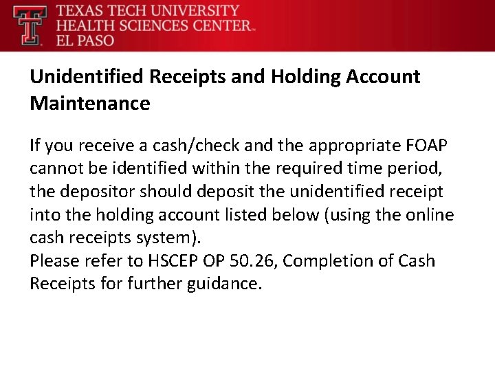 Unidentified Receipts and Holding Account Maintenance If you receive a cash/check and the appropriate