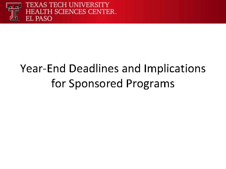 Year-End Deadlines and Implications for Sponsored Programs 