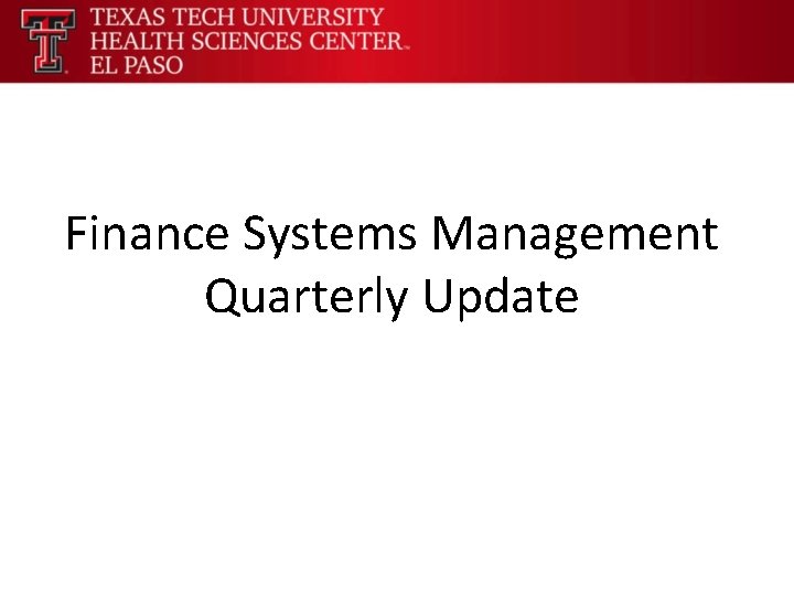 Finance Systems Management Quarterly Update 