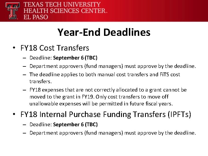 Year-End Deadlines • FY 18 Cost Transfers – Deadline: September 6 (TBC) – Department