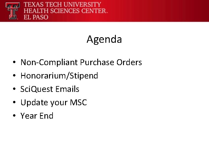 Agenda • • • Non-Compliant Purchase Orders Honorarium/Stipend Sci. Quest Emails Update your MSC