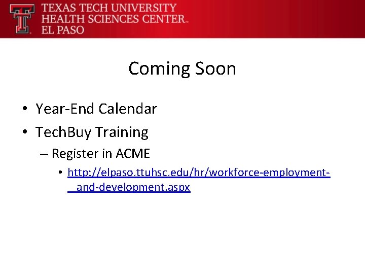 Coming Soon • Year-End Calendar • Tech. Buy Training – Register in ACME •