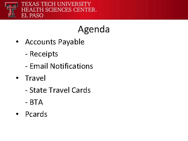 Agenda • Accounts Payable - Receipts - Email Notifications • Travel - State Travel