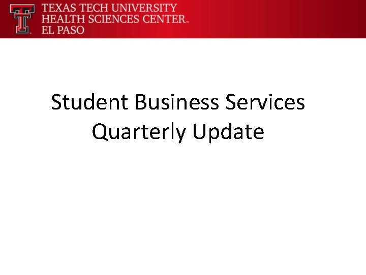 Student Business Services Quarterly Update 