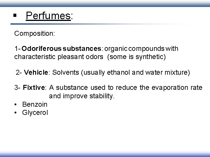 § Perfumes: Composition: 1 - Odoriferous substances: organic compounds with characteristic pleasant odors (some