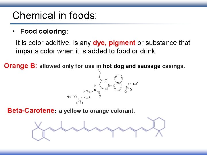 Chemical in foods: • Food coloring: It is color additive, is any dye, pigment