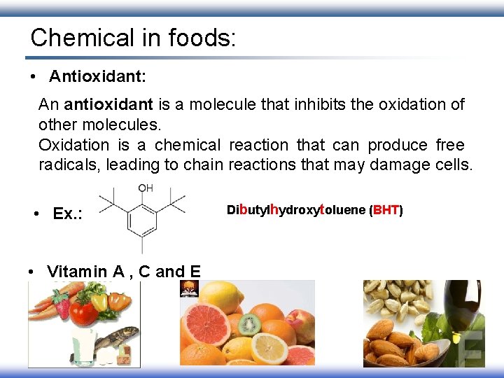 Chemical in foods: • Antioxidant: An antioxidant is a molecule that inhibits the oxidation