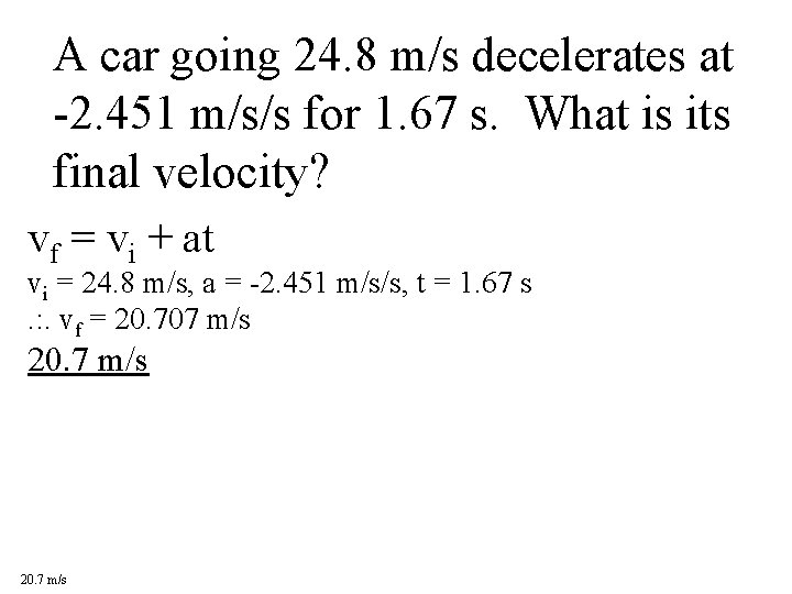 A car going 24. 8 m/s decelerates at -2. 451 m/s/s for 1. 67