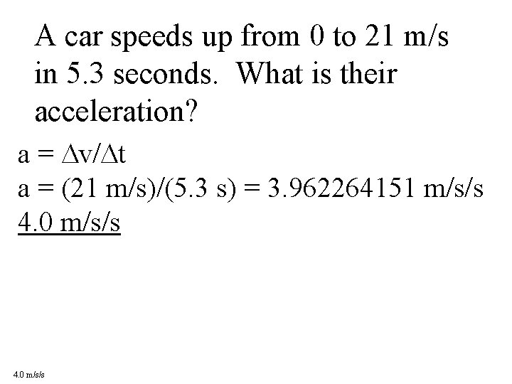 A car speeds up from 0 to 21 m/s in 5. 3 seconds. What