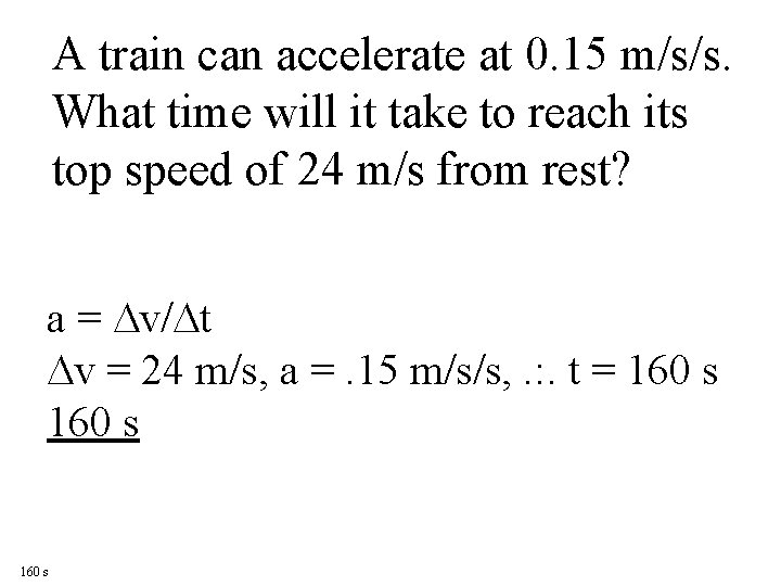 A train can accelerate at 0. 15 m/s/s. What time will it take to