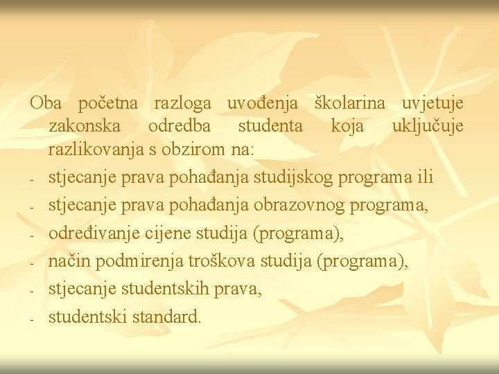 Oba početna razloga uvođenja školarina uvjetuje zakonska odredba studenta koja uključuje razlikovanja s obzirom