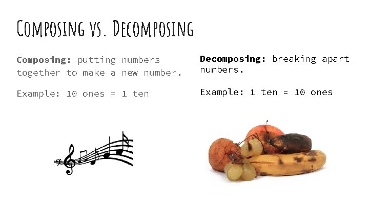 Composing vs. Decomposing Composing: putting numbers together to make a new number. Decomposing: breaking
