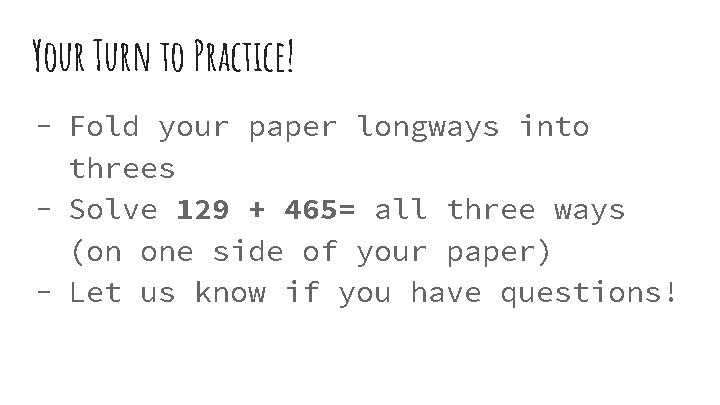 Your Turn to Practice! - Fold your paper longways into threes - Solve 129