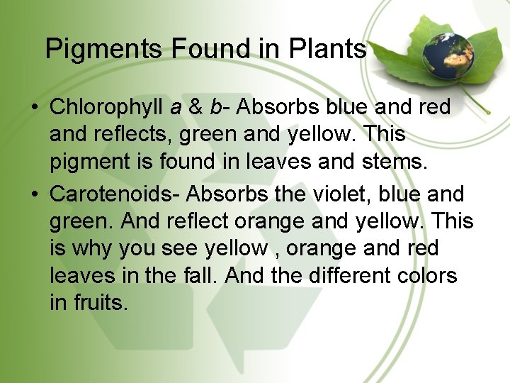 Pigments Found in Plants • Chlorophyll a & b- Absorbs blue and red and