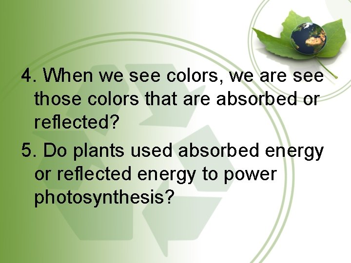 4. When we see colors, we are see those colors that are absorbed or