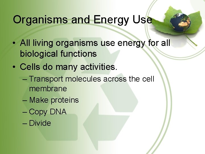 Organisms and Energy Use • All living organisms use energy for all biological functions