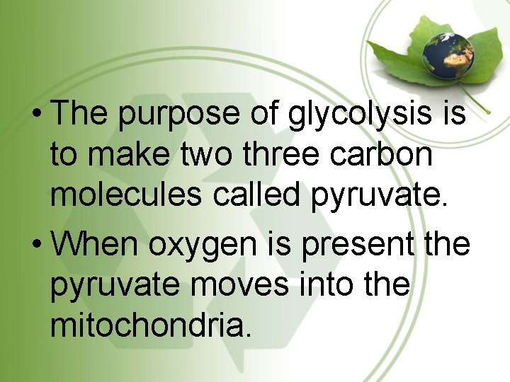  • The purpose of glycolysis is to make two three carbon molecules called