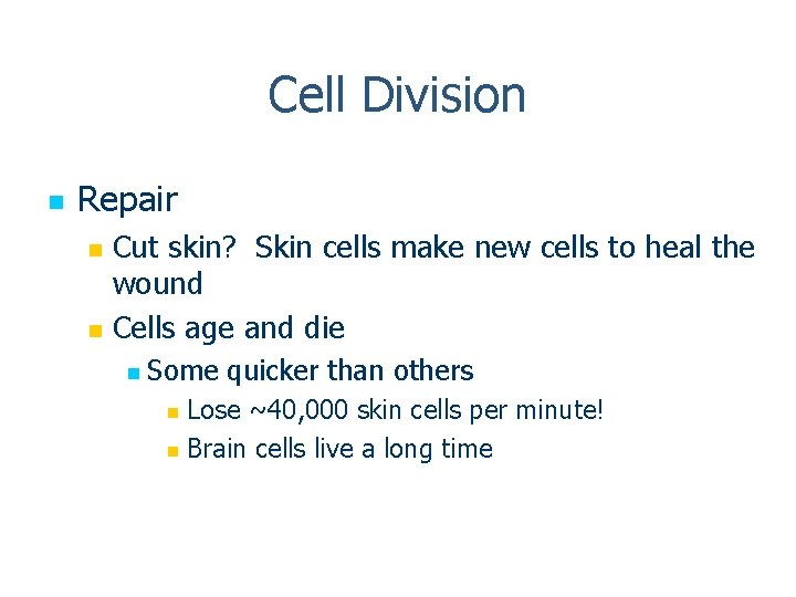 Cell Division n Repair Cut skin? Skin cells make new cells to heal the