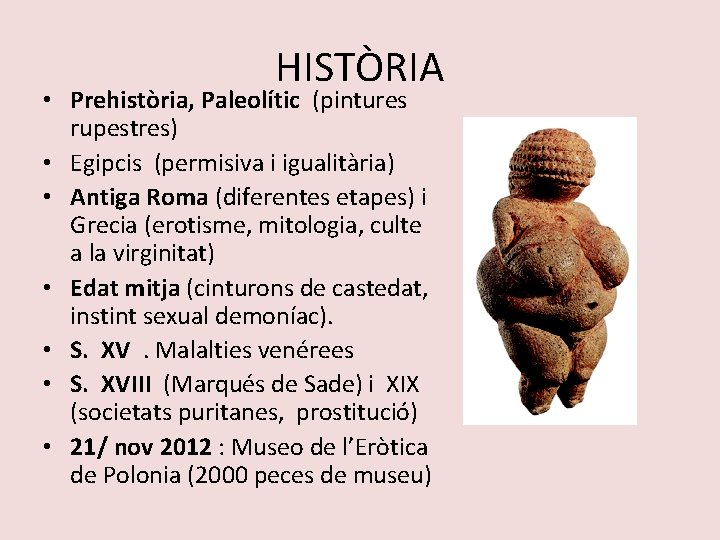 HISTÒRIA • Prehistòria, Paleolític (pintures rupestres) • Egipcis (permisiva i igualitària) • Antiga Roma