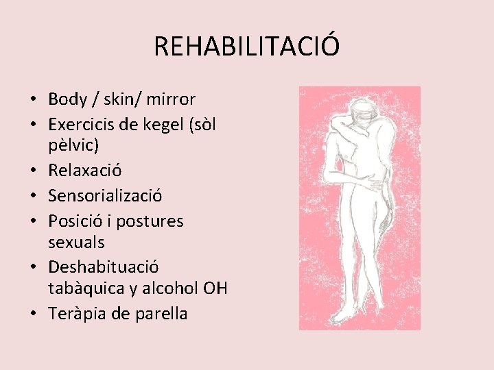 REHABILITACIÓ • Body / skin/ mirror • Exercicis de kegel (sòl pèlvic) • Relaxació