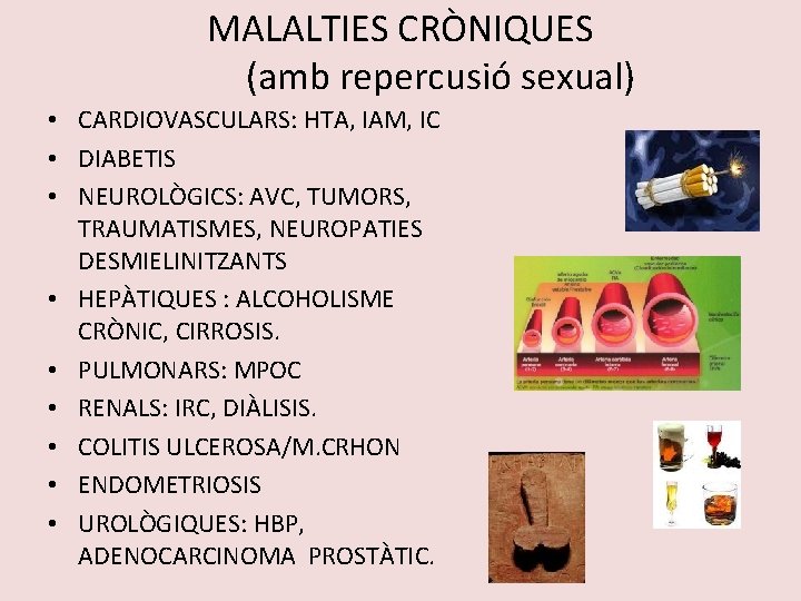 MALALTIES CRÒNIQUES (amb repercusió sexual) • CARDIOVASCULARS: HTA, IAM, IC • DIABETIS • NEUROLÒGICS: