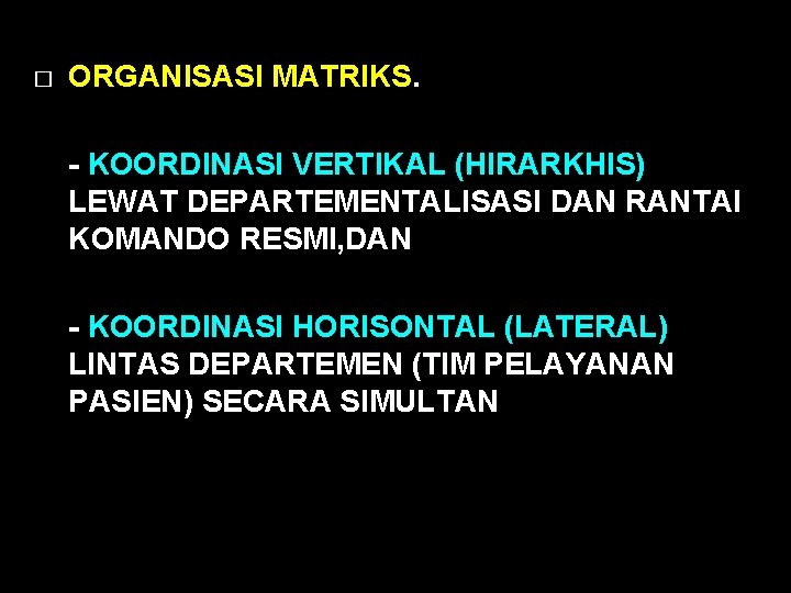 � ORGANISASI MATRIKS. - KOORDINASI VERTIKAL (HIRARKHIS) LEWAT DEPARTEMENTALISASI DAN RANTAI KOMANDO RESMI, DAN