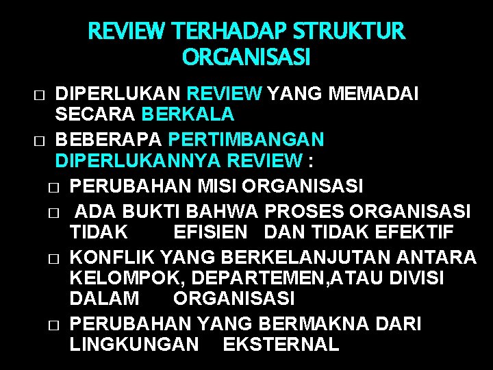 REVIEW TERHADAP STRUKTUR ORGANISASI DIPERLUKAN REVIEW YANG MEMADAI SECARA BERKALA � BEBERAPA PERTIMBANGAN DIPERLUKANNYA