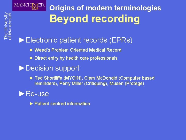 Origins of modern terminologies Beyond recording ►Electronic patient records (EPRs) ► Weed’s Problem Oriented