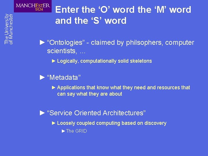 Enter the ‘O’ word the ‘M’ word and the ‘S’ word ► “Ontologies” -