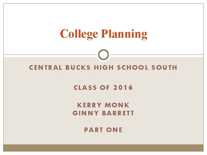 College Planning CENTRAL BUCKS HIGH SCHOOL SOUTH CLASS OF 2016 KERRY MONK GINNY BARRETT