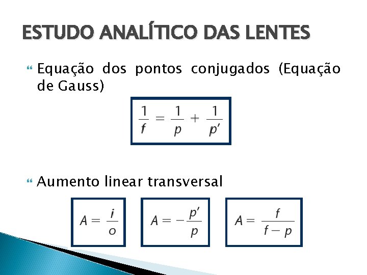 ESTUDO ANALÍTICO DAS LENTES Equação dos pontos conjugados (Equação de Gauss) Aumento linear transversal