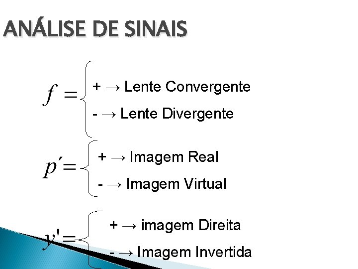 ANÁLISE DE SINAIS + → Lente Convergente - → Lente Divergente + → Imagem