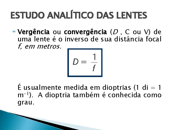 ESTUDO ANALÍTICO DAS LENTES Vergência ou convergência (D , C ou V) de uma