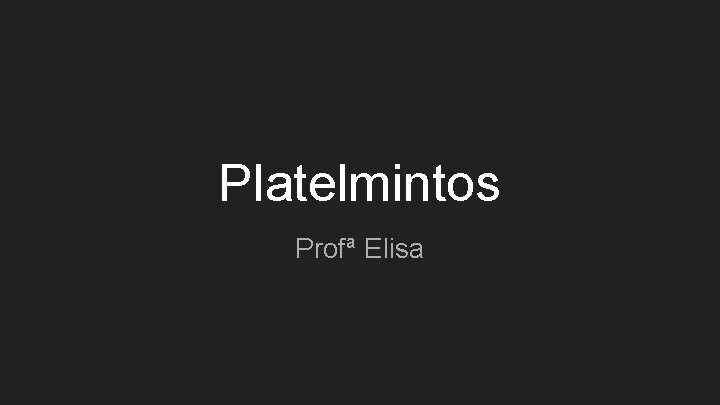 Platelmintos Profª Elisa 