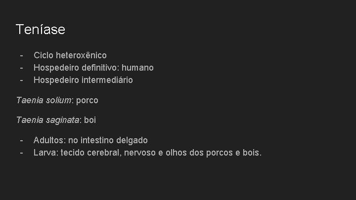 Teníase - Ciclo heteroxênico Hospedeiro definitivo: humano Hospedeiro intermediário Taenia solium: porco Taenia saginata: