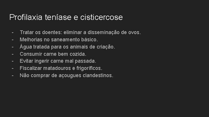 Profilaxia teníase e cisticercose - Tratar os doentes: eliminar a disseminação de ovos. Melhorias