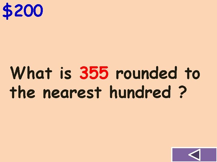 $200 What is 355 rounded to the nearest hundred ? 