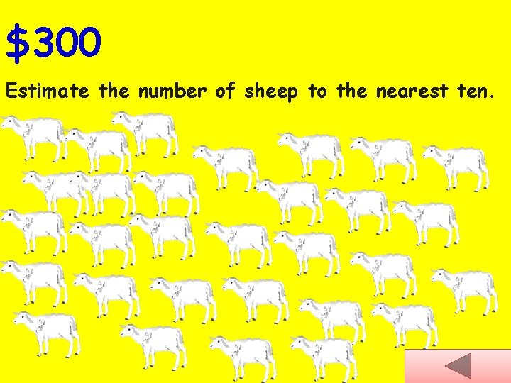 $300 Estimate the number of sheep to the nearest ten. 