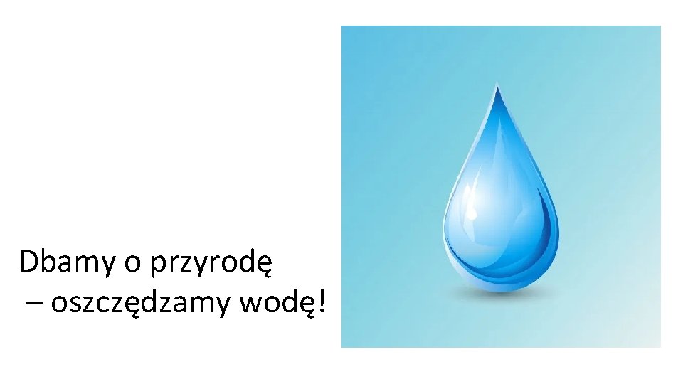 Dbamy o przyrodę – oszczędzamy wodę! 