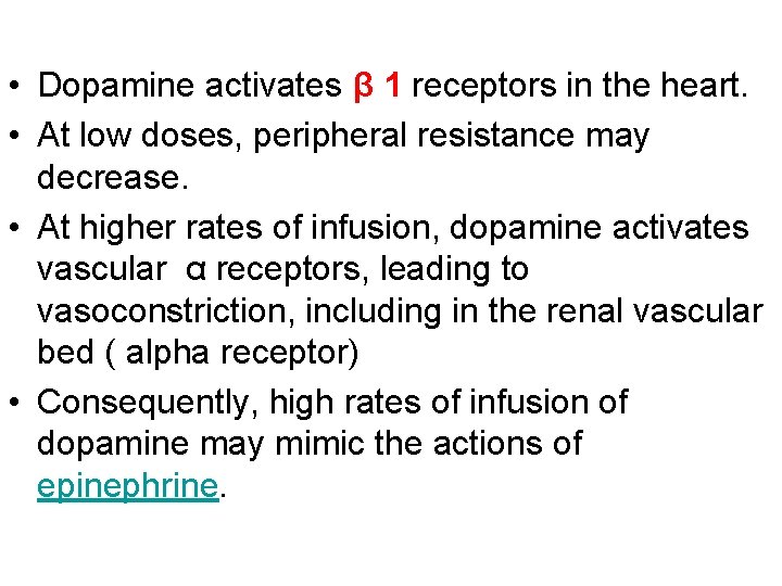  • Dopamine activates β 1 receptors in the heart. • At low doses,