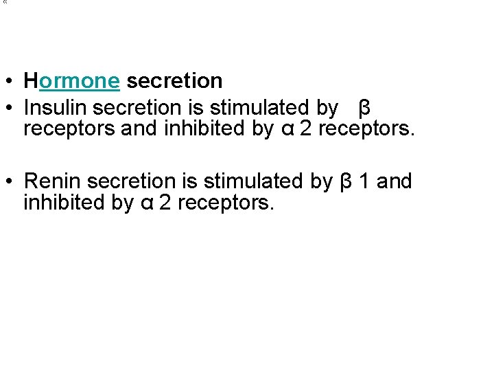  • Hormone secretion • Insulin secretion is stimulated by β receptors and inhibited